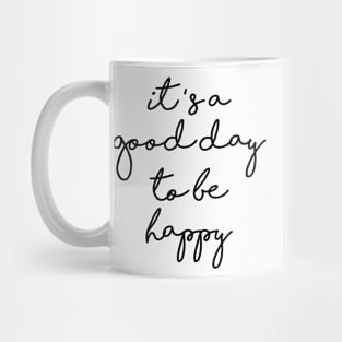 it's a good day to be happy Mug